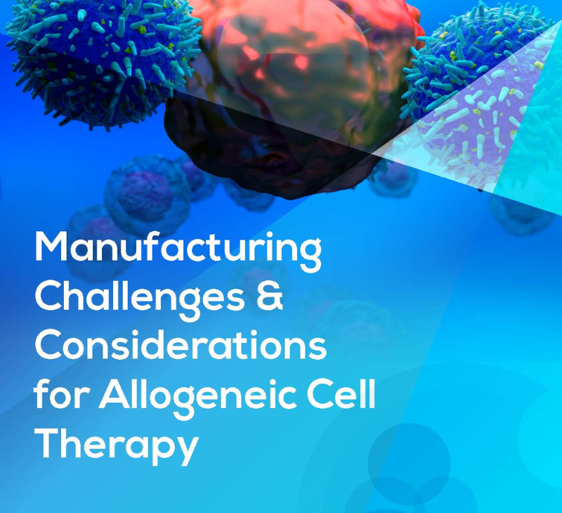 Manufacturing Challenges & Considerations for Allogeneic Cell Therapy
