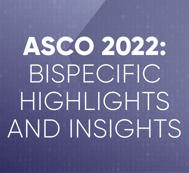 ASCO 2022: Bispecific Highlights and Insights